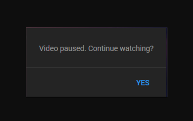 “Video paused. Continue watching?”